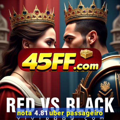 nota 4.81 uber passageiro